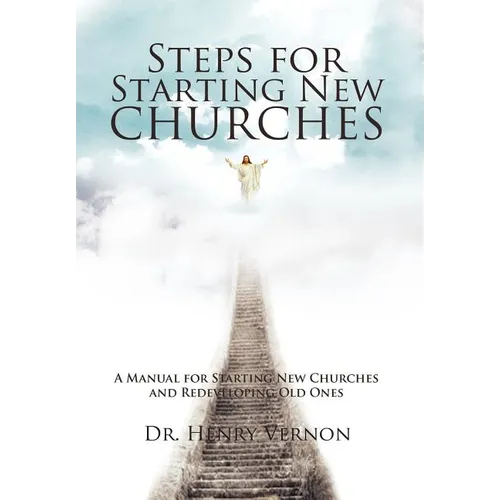 Steps for Starting New Churches: A Manual for Starting New Churches and Redeveloping Old Ones