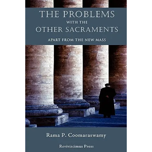 The Problems with the Other Sacraments: Apart from the New Mass