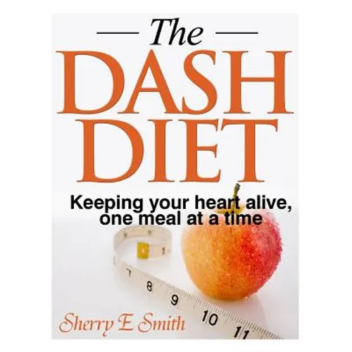 The Dash Diet: Keeping your heart alive, one meal at a time