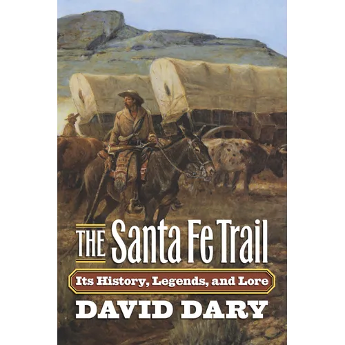 The Santa Fe Trail: Its History, Legends, and Lore