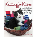 Knitting for Kittens: Learn to Loom Knit by Making 25 Cat Toys