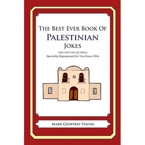 The Best Ever Book of Palestinian Jokes: Lots and Lots of Jokes Specially Repurposed for You-Know-Who