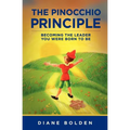 The Pinocchio Principle: Becoming a Real Leader- How to Unleash Genius in Yourself and Those You Lead