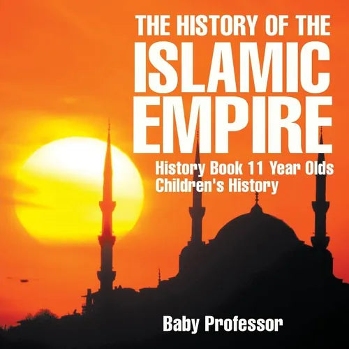 The History of the Islamic Empire - History Book 11 Year Olds Children's History
