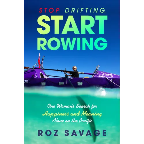 Stop Drifting, Start Rowing: One Woman's Search for Happiness and Meaning Alone on the Pacific