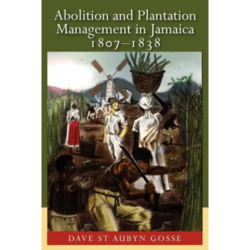Abolition and Plantation Management in Jamaica, 1807-1838