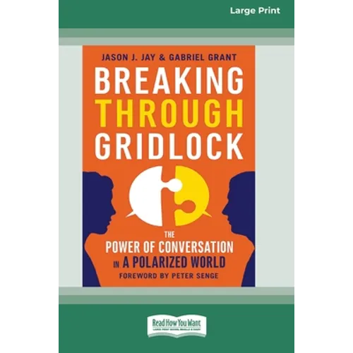 Breaking Through Gridlock: The Power of Conversation in a Polarized World [16 Pt Large Print Edition]