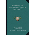 A Manual Of Universal Church History V1