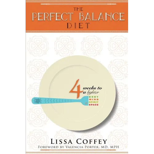 The Perfect Balance Diet: 4 Weeks to a Lighter Body, Mind, Spirit & Space