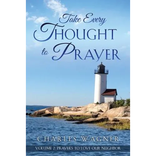 Take Every Thought to Prayer- Prayers to Love Our Neighbor: Volume 2