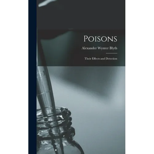 Poisons: Their Effects and Detection