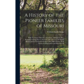 A History of the Pioneer Families of Missouri: With Numerous Sketches, Anecdotes, Adventures, Etc., Relating to Early Days in Missouri. Also the Lives
