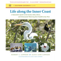 Life Along the Inner Coast: A Naturalist's Guide to the Sounds, Inlets, Rivers, and Intracoastal Waterway from Norfolk to Key West