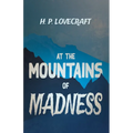 At the Mountains of Madness (Fantasy and Horror Classics); With a Dedication by George Henry Weiss