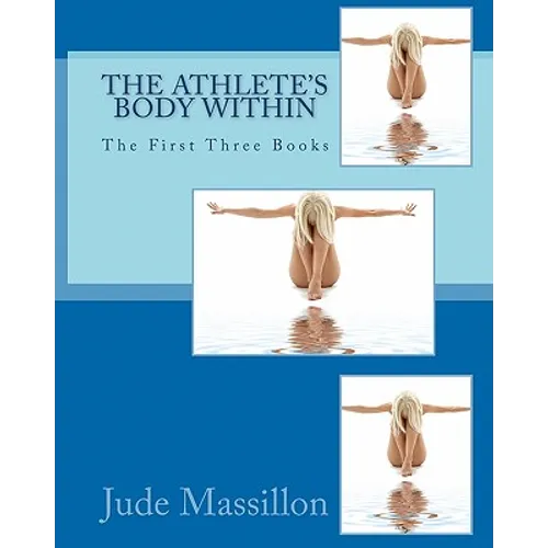 The Athlete's Body Within: The First Three Books