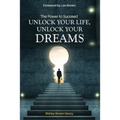 THE POWER TO SUCCEED Unlock Your Life, Unlock Your Dreams