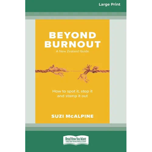 Beyond Burnout: How to Spot It, Stop It and Stamp It Out [16pt Large Print Edition]
