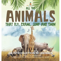 All the Animals That Fly, Crawl, Jump and Swim: An Introduction to Animals Life Science for Kindergarten Children's Books on Science, Nature & How It