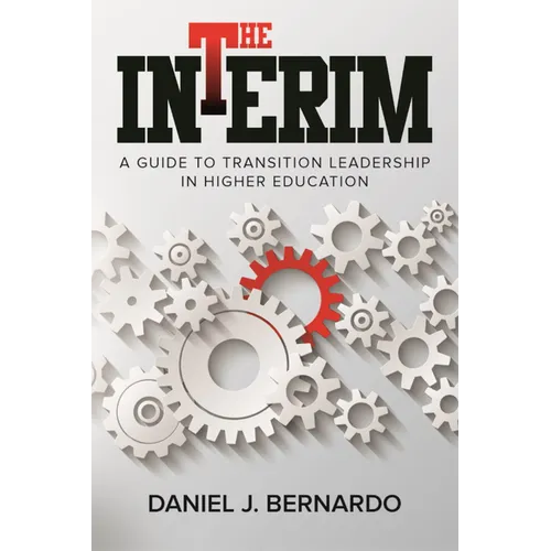 The Interim: A Guide to Transition Leadership in Higher Education