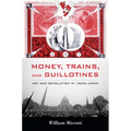 Money, Trains, and Guillotines: Art and Revolution in 1960s Japan