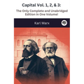 Capital Vol. 1, 2, & 3: The Only Complete and Unabridged Edition in One Volume!