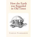 How the Earth was Regarded in Old Times