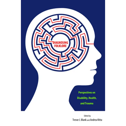 Diagnosing Folklore: Perspectives on Disability, Health, and Trauma