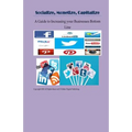 Socialize, Monetize, Capitalize: Increasing Your Businesses Bottom Line