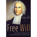 Free Will: Jonathan Edwards' Psychological, Ethical, and Theological Philosophy in His Freedom of the Will