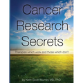 Cancer Research Secrets: Therapies Which Work and Those Which Don't