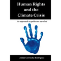 Human Rights and the Climate Crisis: An approach to guide our survival