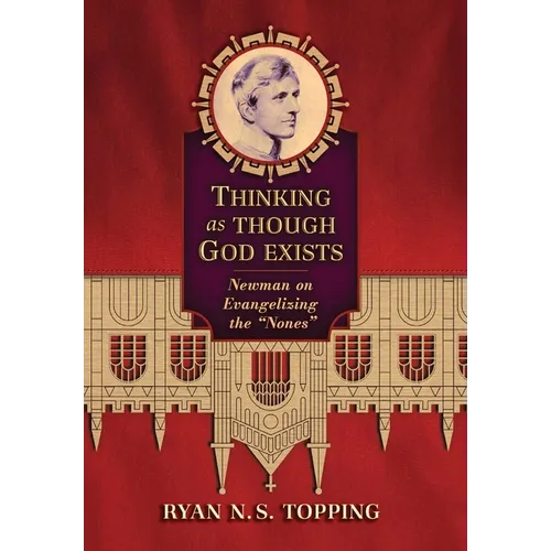 Thinking as Though God Exists: Newman on Evangelizing the "Nones"