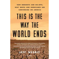 This Is the Way the World Ends: How Droughts and Die-Offs, Heat Waves and Hurricanes Are Converging on America