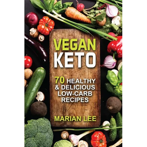 Vegan Keto: 70 Healthy & Delicious Low-Carb Recipes