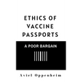 Ethics of Vaccine Passports: A Poor Bargain
