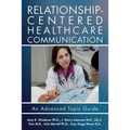 Relationship-Centered Healthcare Communication: An Advanced Topic Guide
