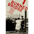 Burned Bridge: How East and West Germans Made the Iron Curtain