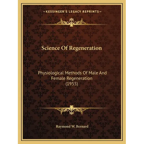 Science Of Regeneration: Physiological Methods Of Male And Female Regeneration (1955)