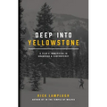 Deep into Yellowstone: A Year's Immersion in Grandeur and Controversy