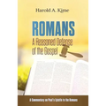 Romans - A Reasoned Defense of The Gospel: A commentary on Paul's Epistle to the Romans