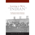 Learning to Write Indian: The Boarding School Experience and American Indian Literature