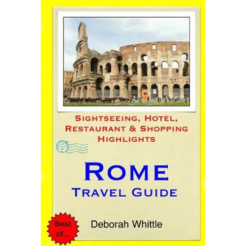 Rome Travel Guide: Sightseeing, Hotel, Restaurant & Shopping Highlights