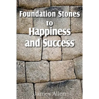 Foundation Stones to Happiness and Success