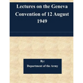 Lectures on the Geneva Convention of 12 August 1949