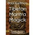 Tibetan Mantra Magick: Tap Into The Power Of Tibetan Mantras