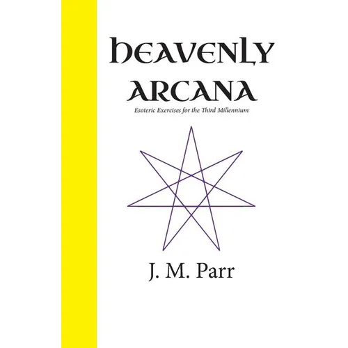 Heavenly Arcana: Esoteric Exercises for the Third Millennium