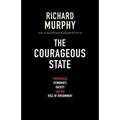 The Courageous State: Rethinking Economics, Society and the Role of Government