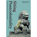 Siting Postcoloniality: Critical Perspectives from the East Asian Sinosphere