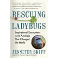 Rescuing Ladybugs: Inspirational Encounters with Animals That Changed the World