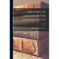 History of Labour in the United States; Volume 1